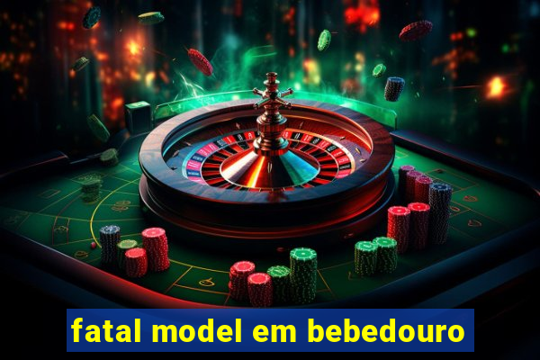 fatal model em bebedouro